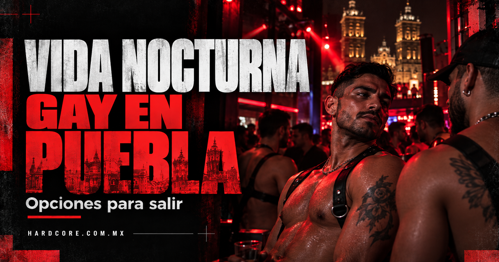 Vida nocturna gay en Puebla: opciones para salir